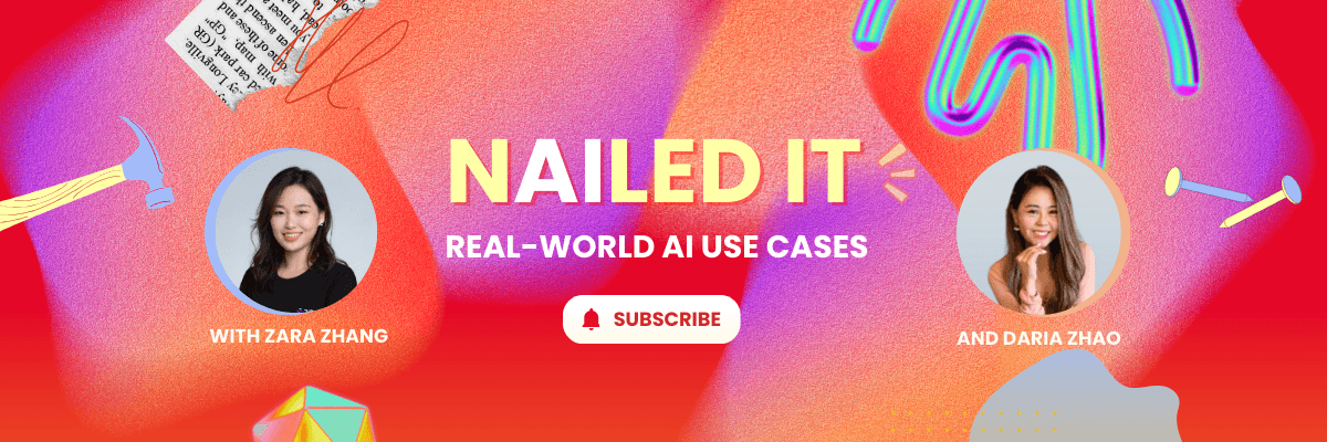 Nailed It! — real-world AI use cases with Zara Zhang and Daria Zhao